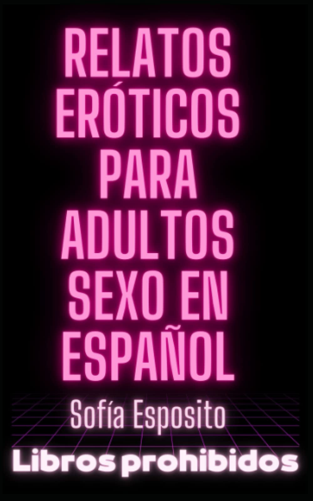 Relatos eróticos para adultos sexo en español: Relatos salvajes, relatos cortos, cuentos eróticos, lésbico, gay, humor, terror, crimen, historias de ... negra española ligera chick lit urbana) Contemporary literature Books
