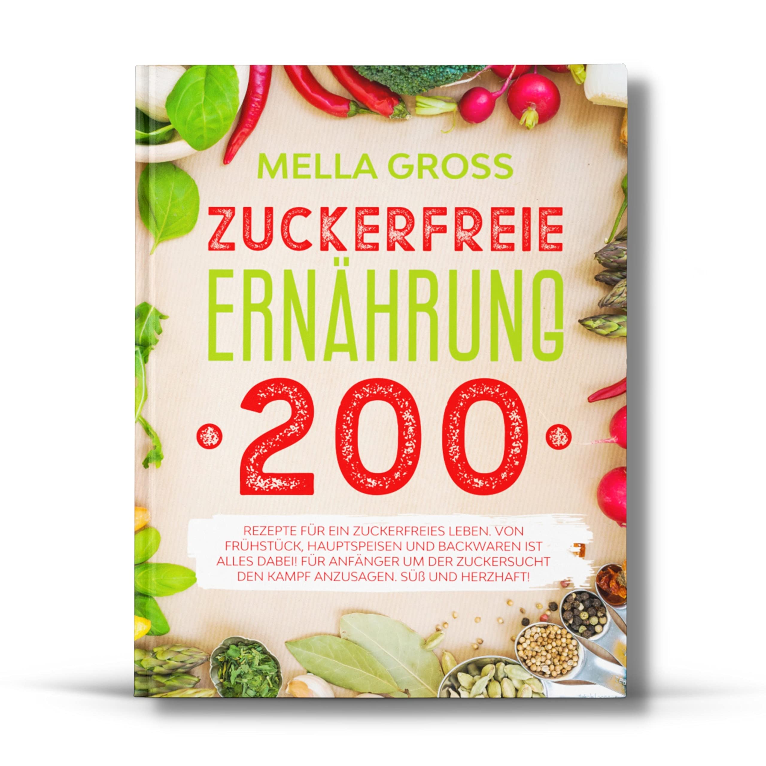 Zuckerfreie Ernährung 200: Rezepte für ein zuckerfreies Leben. Von Frühstück, Hauptspeisen und Backwaren ist alles dabei! Für Anfänger um der Zuckersucht den Kampf anzusagen. Süß und herzhaft! Cooking & Enjoying
