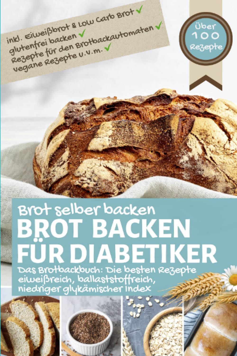 BROT BACKEN FÜR DIABETIKER: Brot selber backen - eiweißreich, ballaststoffreich, niedriger glykämischer Index, inkl. Eiweißbrot, Low Carb, glutenfrei, ... bei Diabetes und Prädiabetes, Band 1) Health, Nutrition & Fitness