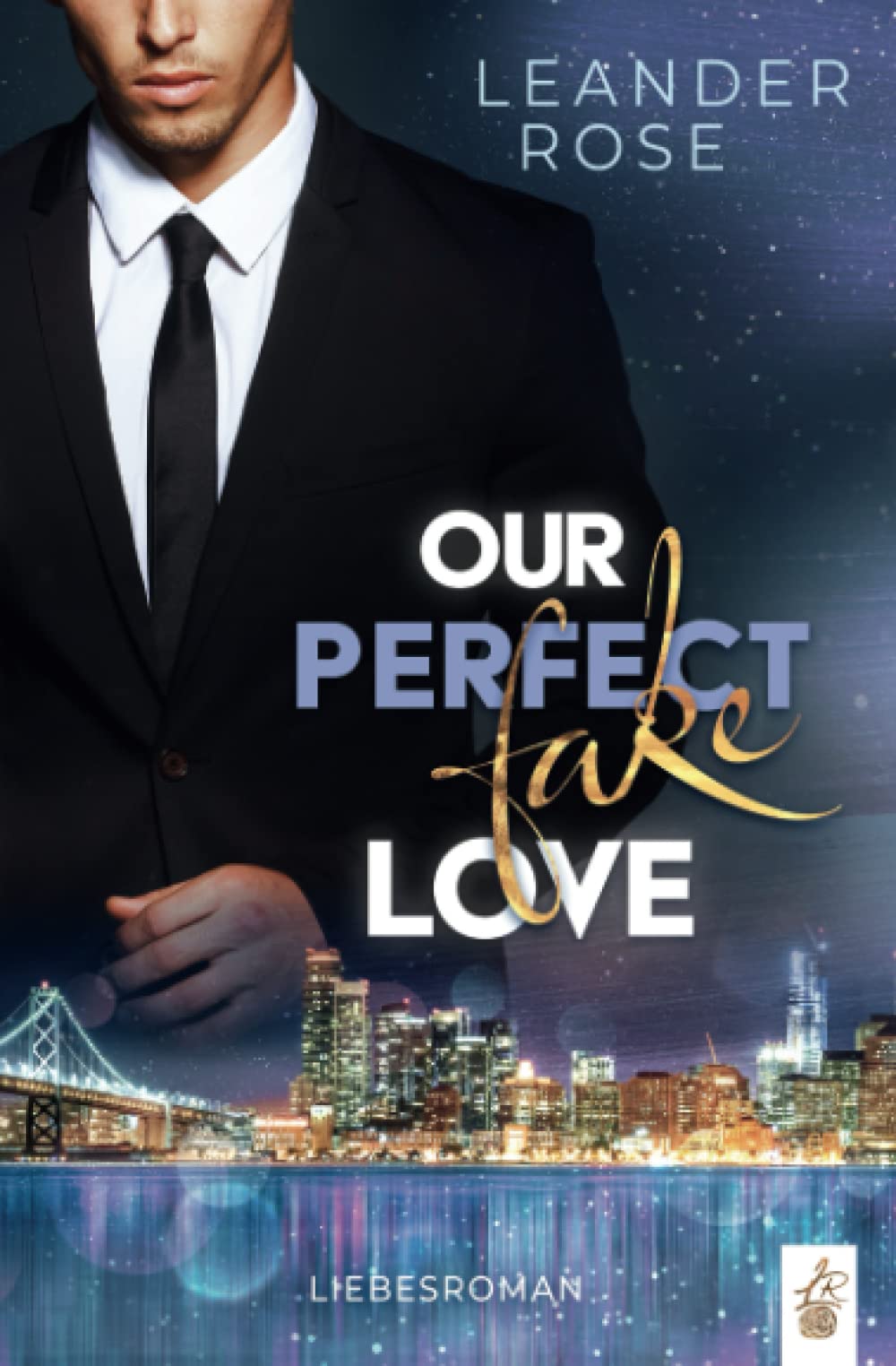 Our perfect fake Love (San Francisco Fake Love) New Adult