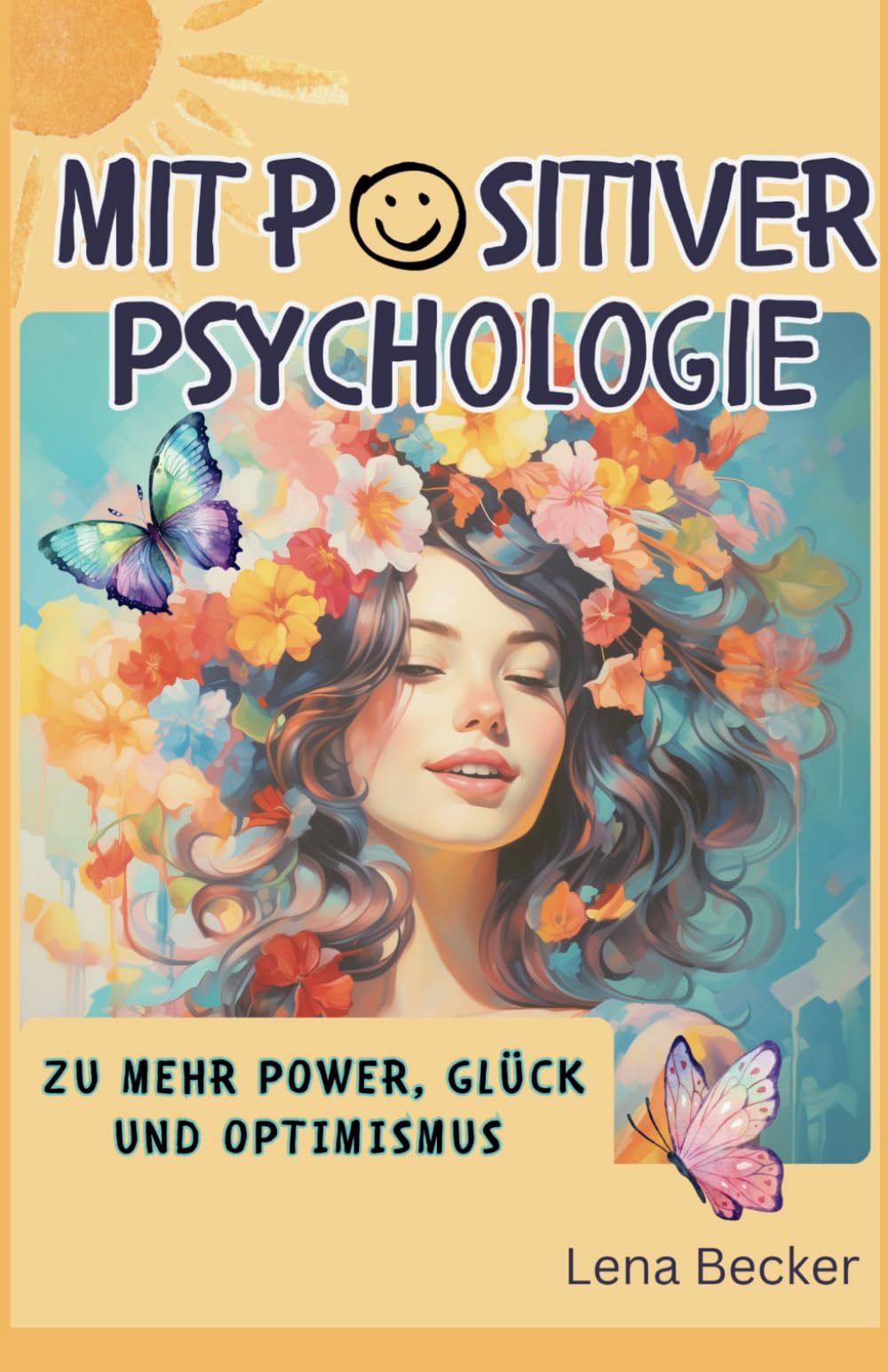Mit positiver Psychologie zu mehr Power, Glück und Optimismus - Erkennen Sie Ihre Stärken und meistern Sie mit Leichtigkeit jede Krise Lifestyle
