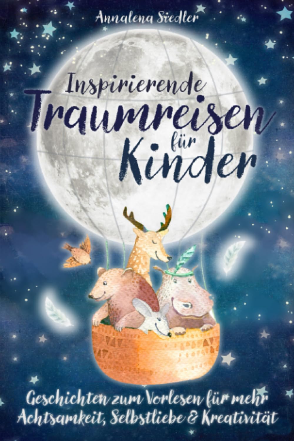 Inspirierende Traumreisen für Kinder: Geschichten zum Vorlesen für mehr Achtsamkeit, Selbstliebe und Kreativität Leisure & Fun