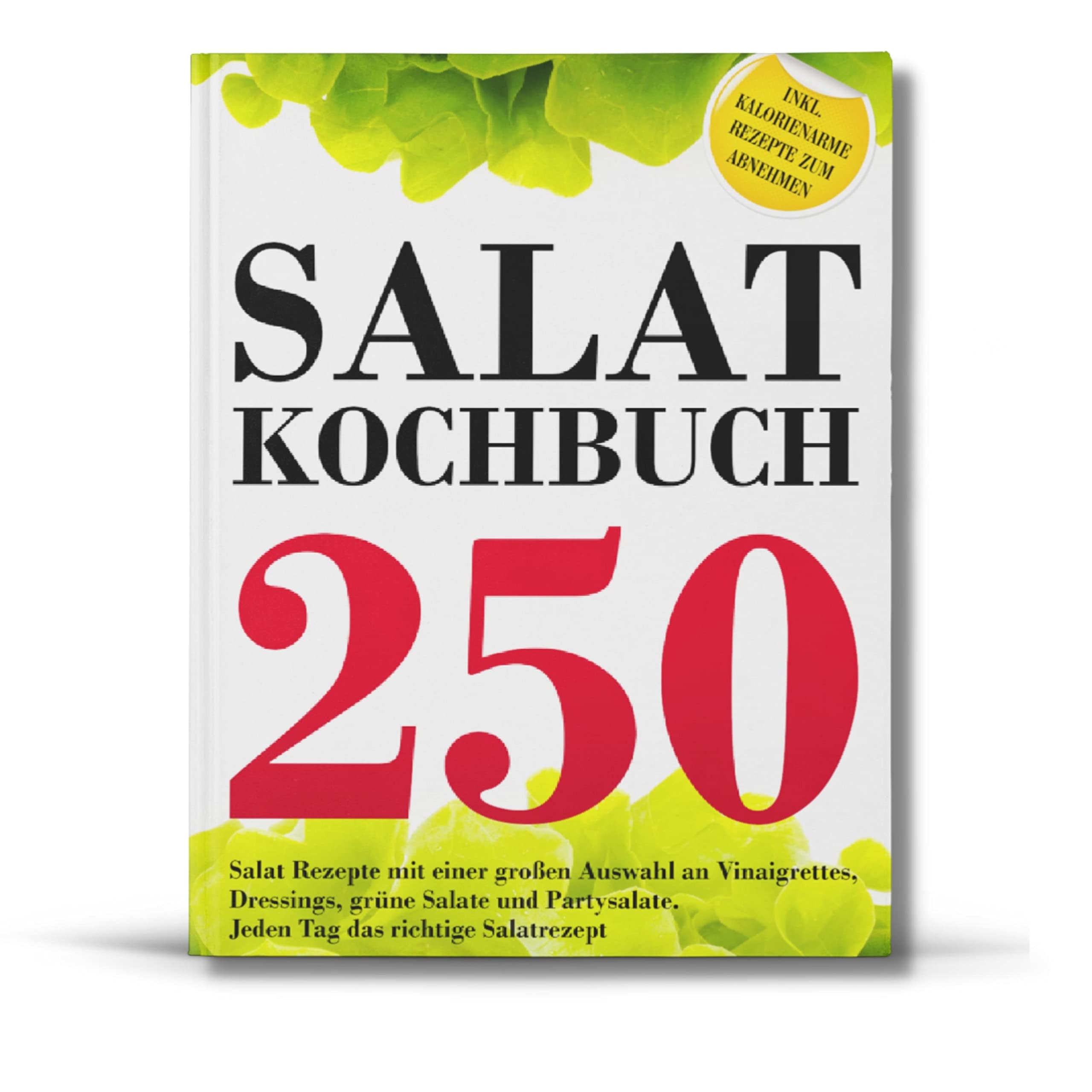 SALAT KOCHBUCH: 250 Salat Rezepte mit einer großen Auswahl an Vinaigrettes, Dressings, grüne Salate und Partysalate. Jeden Tag das richtige Salatrezept. Inkl. kalorienarme Rezepte zum Abnehmen. Health, Nutrition & Fitness