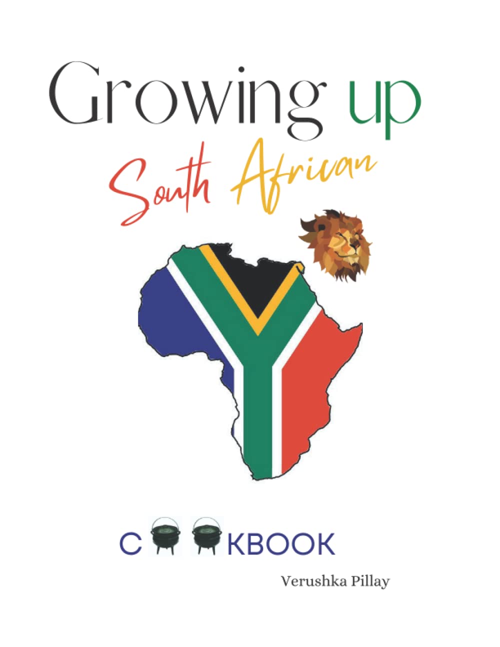 Growing up South African, Cookbook: A selection of 50 favorite home cooked food recipes, from across the whole region of South Africa Cooking & Enjoying