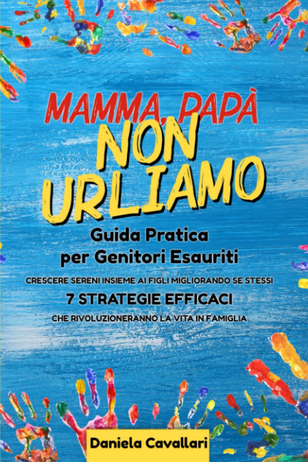 MAMMA, PAPA’ NON URLIAMO!: Guida Pratica per Genitori Esauriti. Crescere sereni insieme ai figli migliorando se stessi. 7 Strategie Efficaci che rivoluzioneranno la vita in famiglia. Parents & Children