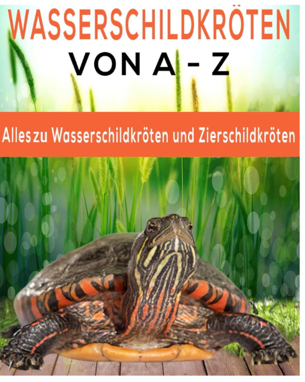 Wasserschildkröten und Sumpfschildkröten von A - Z:: Anatomie, Arten im Detail, Haltung, Ernährung, Krankheiten, Pflege und Zucht Pets