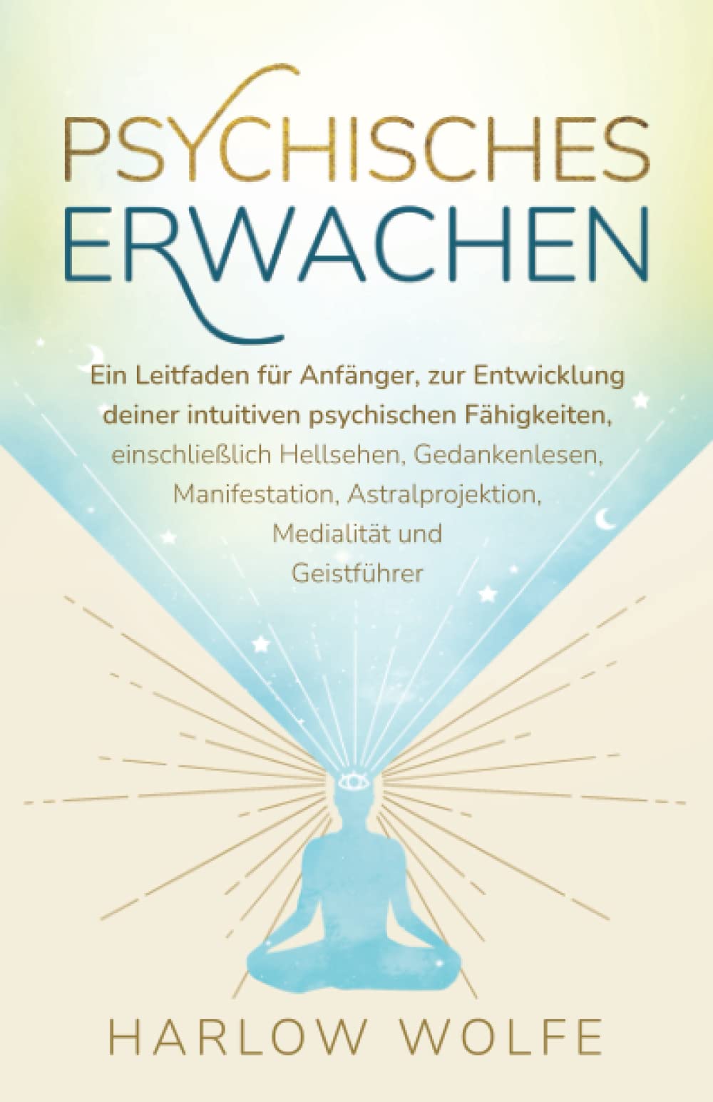 Psychisches Erwachen: Ein Leitfaden für Anfänger, zur Entwicklung deiner intuitiven psychischen Fähigkeiten, einschließlich Hellsehen, Gedankenlesen, ... Astralprojektion, Medialität und Geistführer Religion & Esotericism