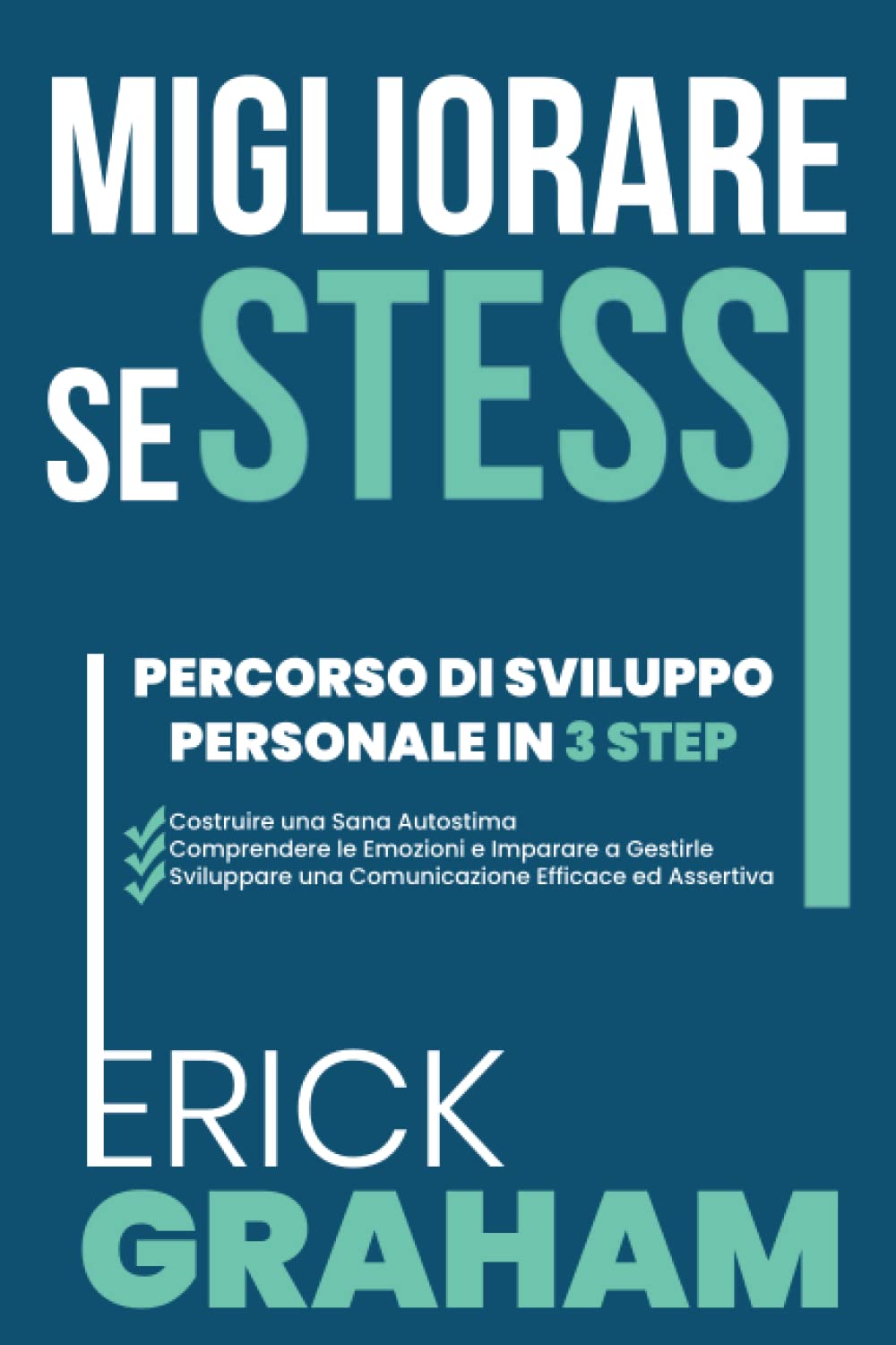 Migliorare Se Stessi: Percorso di Sviluppo Personale in 3 Step. Costruire una Sana Autostima | Comprendere le Emozioni e Imparare a Gestirle | Sviluppare una Comunicazione Efficace ed Assertiva book