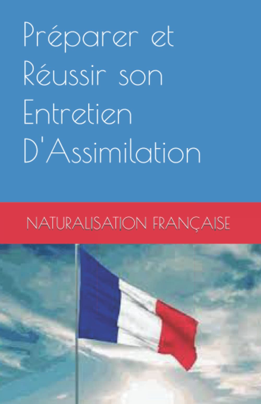 Préparer et Réussir son Entretien d'Assimilation: NATURALISATION FRANCAISE Books