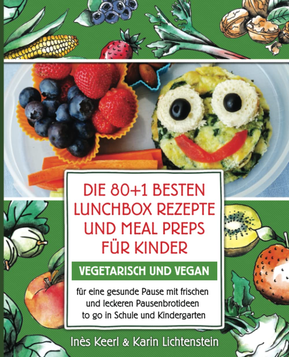 Die 80+1 besten Lunchbox Rezepte und Meal Preps für Kinder vegetarisch und vegan für eine gesunde Pause mit frischen und leckeren Pausenbrotideen to go in Schule und Kindergarten: Pausenbrot Reloaded Medicine
