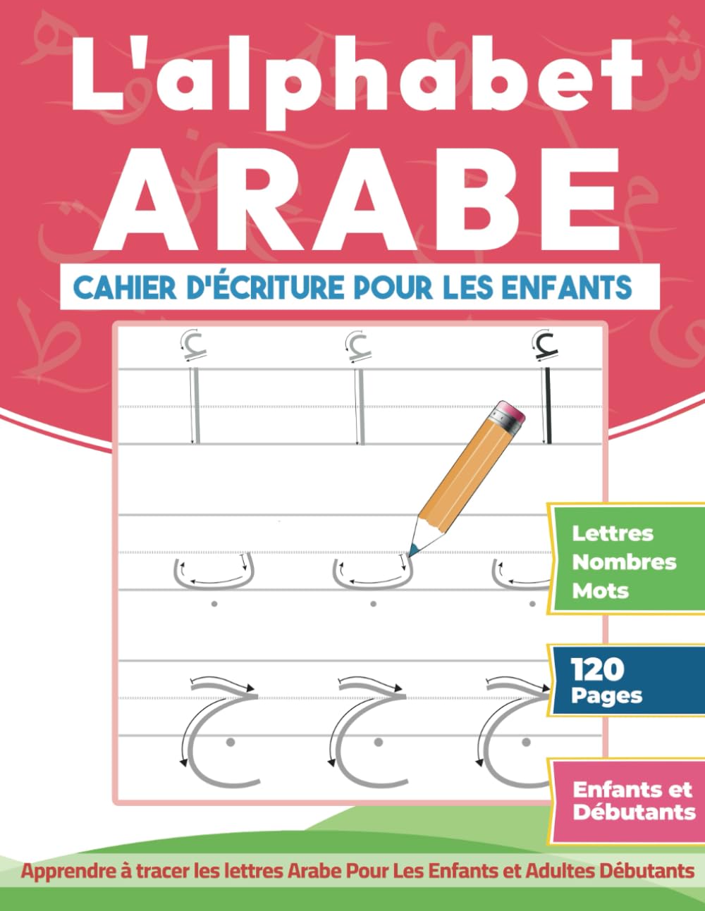 L'alphabet Arabe - Cahier d'écriture Pour Les Enfants: Apprendre à tracer les lettres Arabe Pour Les Enfants et Adultes Débutants Study Guides