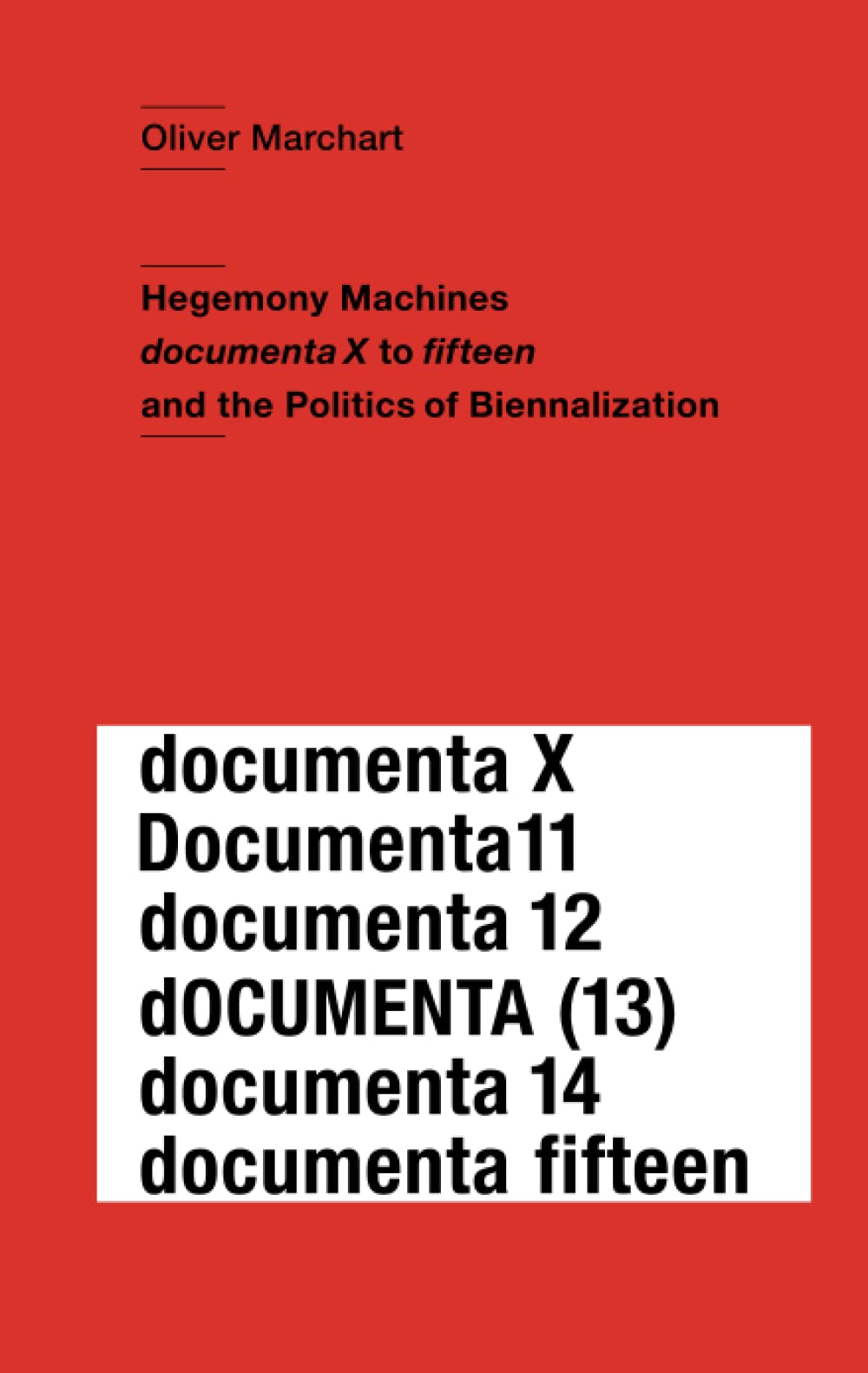Hegenomy Machines: documenta X to fifteen and the Politics of Biennalization Film, Art & Culture