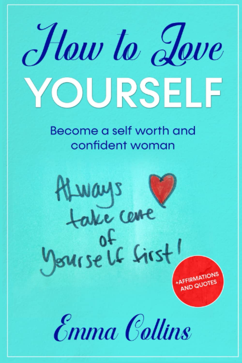 HOW TO LOVE YOURSELF: Become A Self Worth and Confident Woman +Affirmations and Quotes Business, Finance & Career