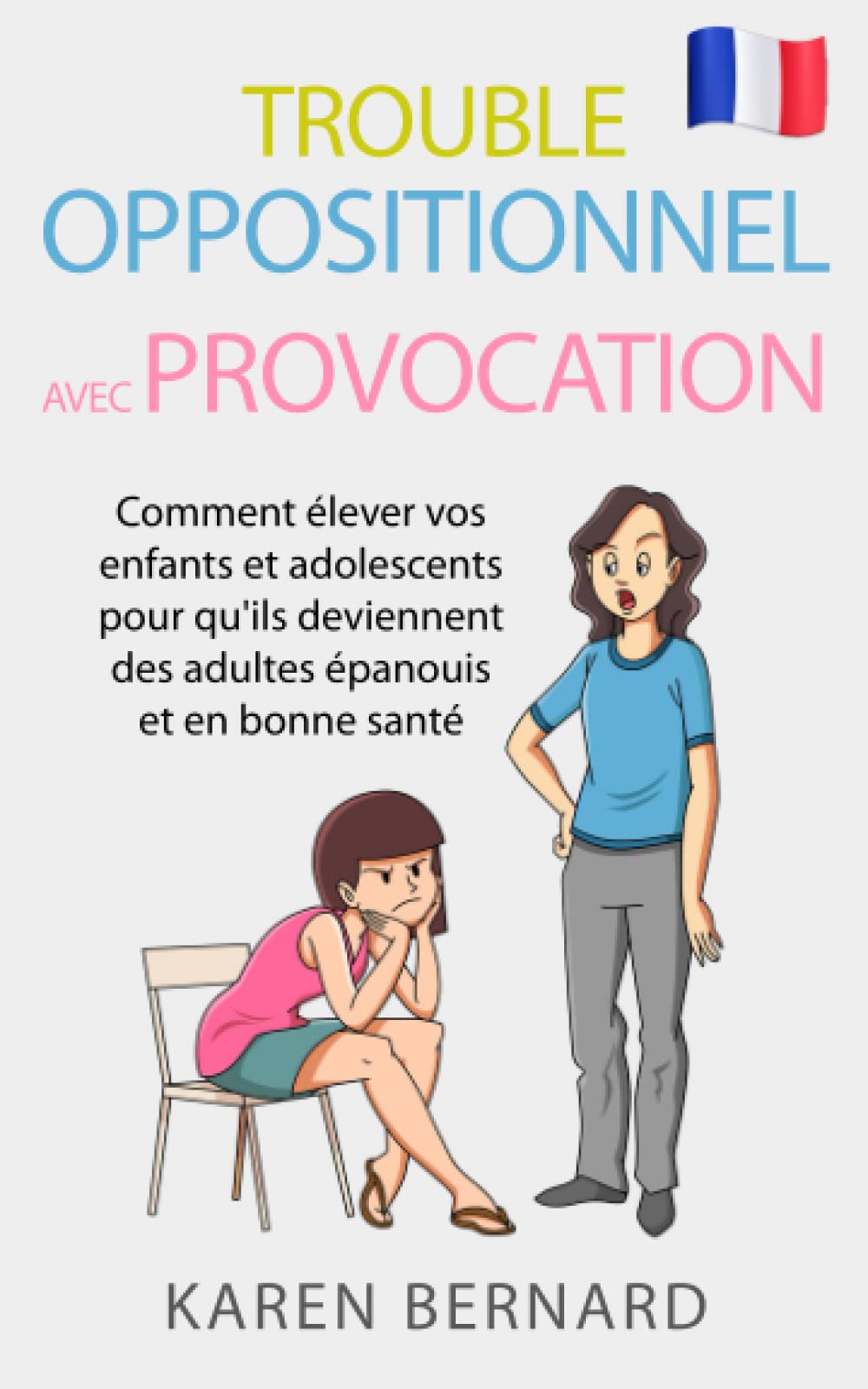 Trouble oppositionnel avec provocation: Comment élever vos enfants et adolescents pour qu'ils deviennent des adultes épanouis et en bonne santé book