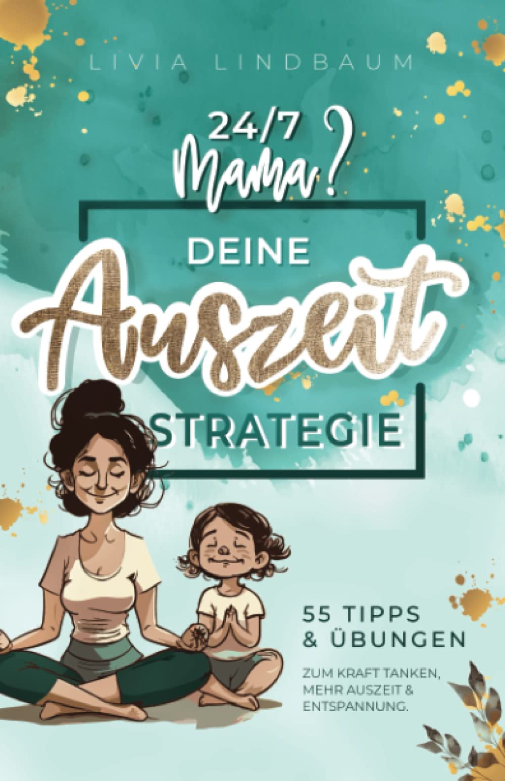 24/7 Mama – Deine Auszeit-Strategie: Vom hektischen Chaos zur gelassenen Mutter. Dein Weg zum harmonischen Familienalltag mit 55 Tipps und Übungen für Mama Auszeit, Entspannung und Achtsamkeit. Medicine