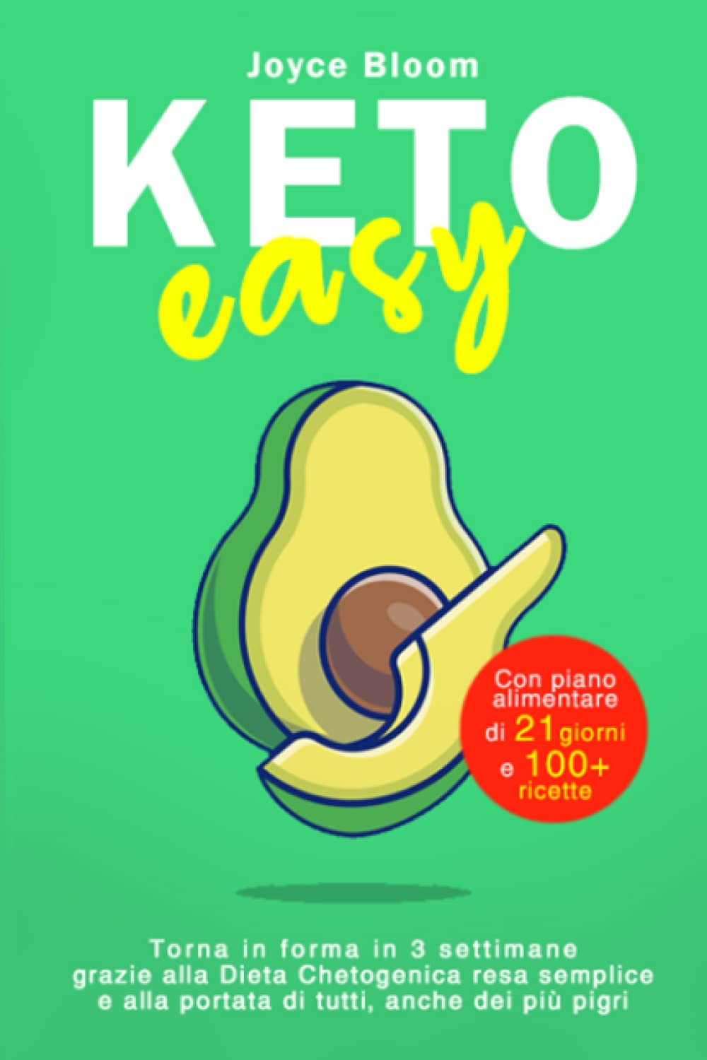 KETO Easy: Torna in forma in 3 settimane grazie alla Dieta Chetogenica resa semplice e alla portata di tutti, anche dei più pigri! (Con piano alimentare di 21 giorni e 100+ ricette) book