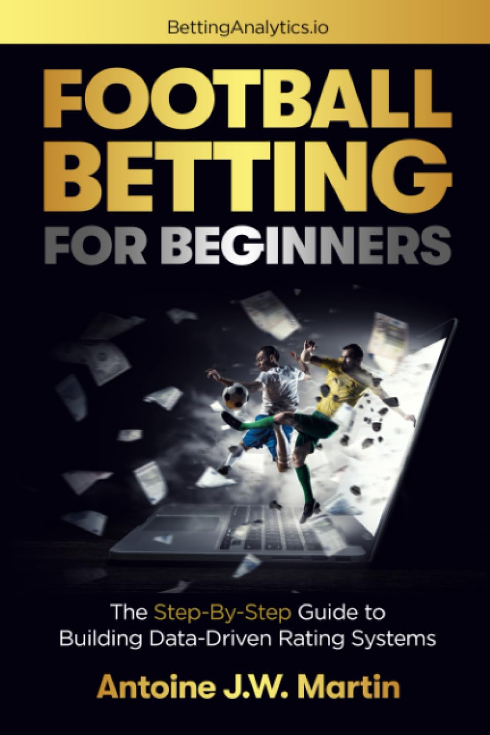 Football Betting for Beginners: The Step-by-Step Guide to Building Data-Driven Rating Systems Leisure & Fun