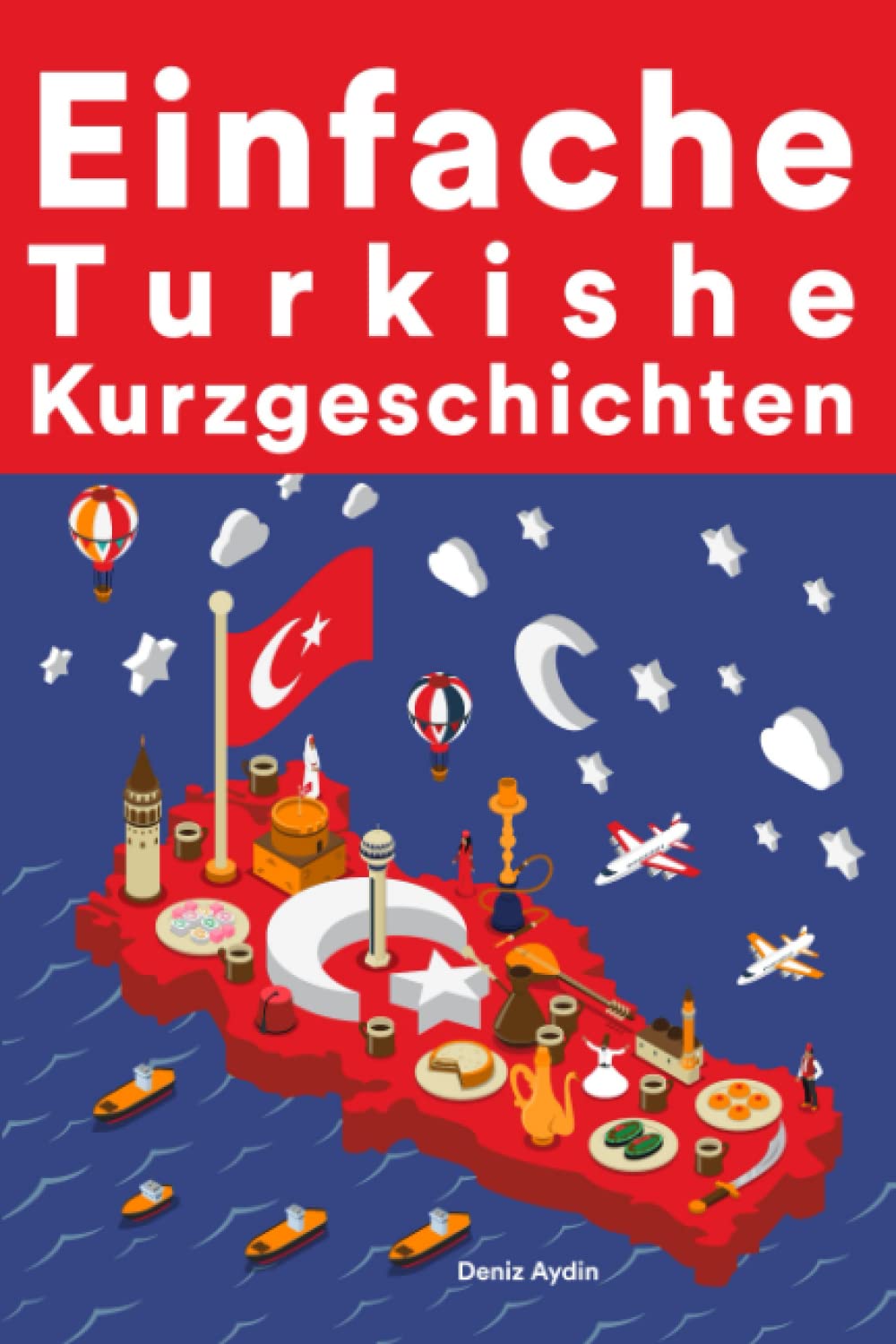 Einfache Türkische Kurzgeschichten: Kurzgeschichten auf Türkisch für Anfänger Foreign Languages ​​& Dictionaries