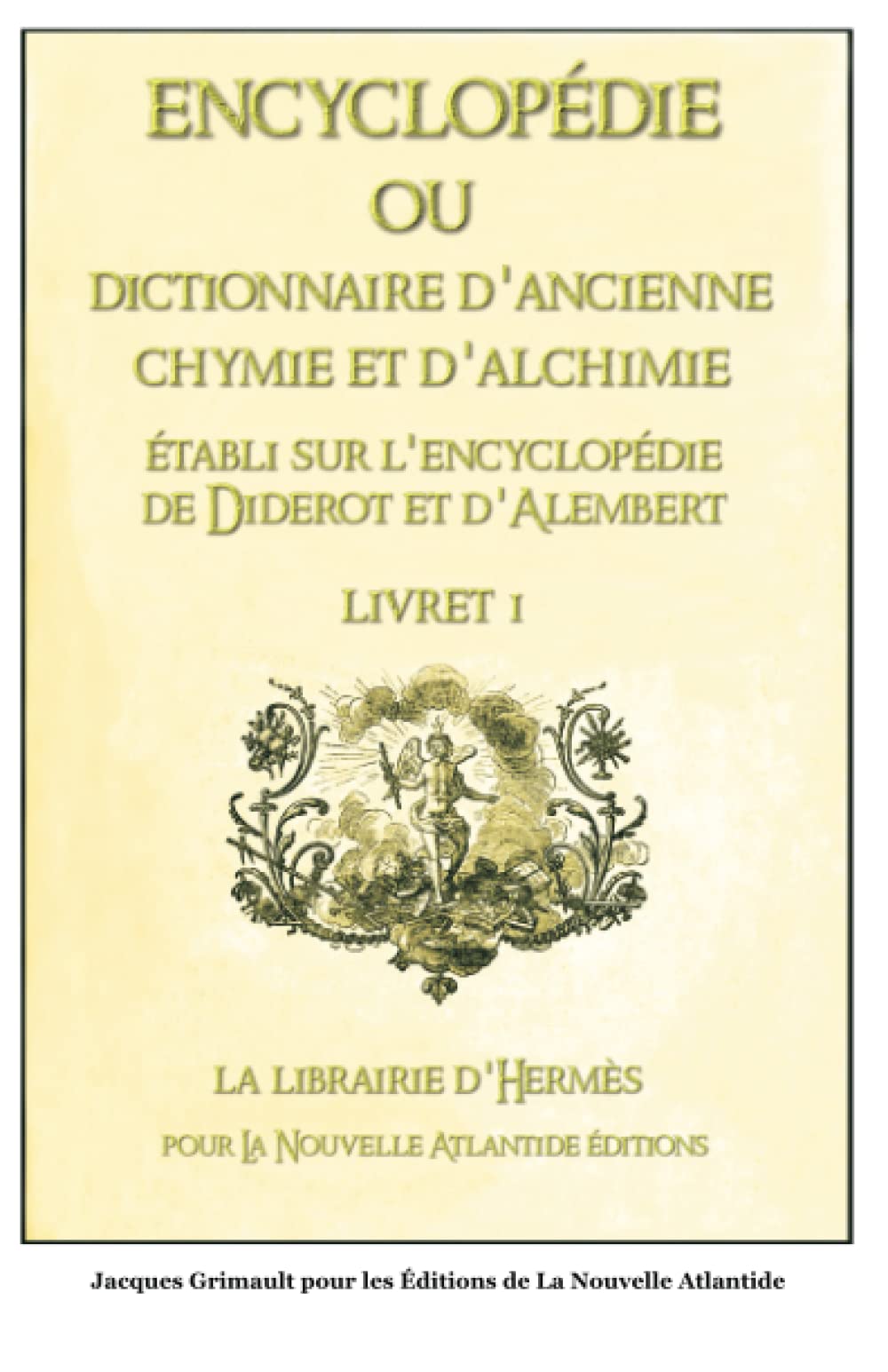 Encyclopédie ou Dictionnaire d’ancienne chymie et d'alchimie, livret 1, établi sur l’encyclopédie de Diderot et d’Alembert book