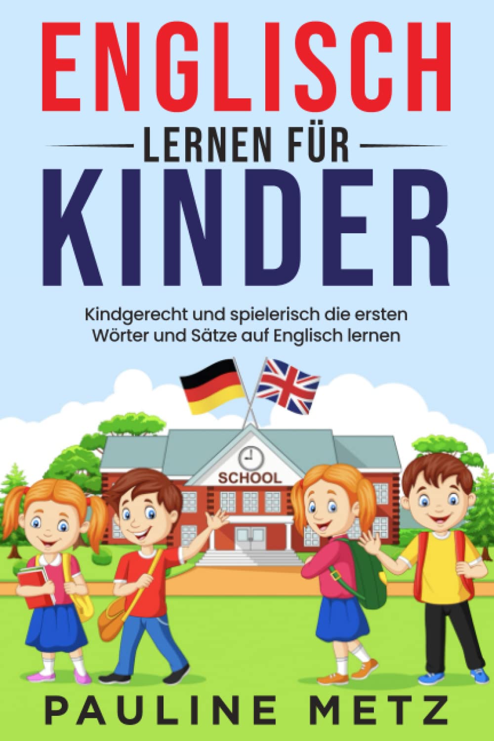 Englisch lernen für Kinder: Kindgerecht und spielerisch die ersten Wörter und Sätze auf Englisch lernen Hobbies & Crafts