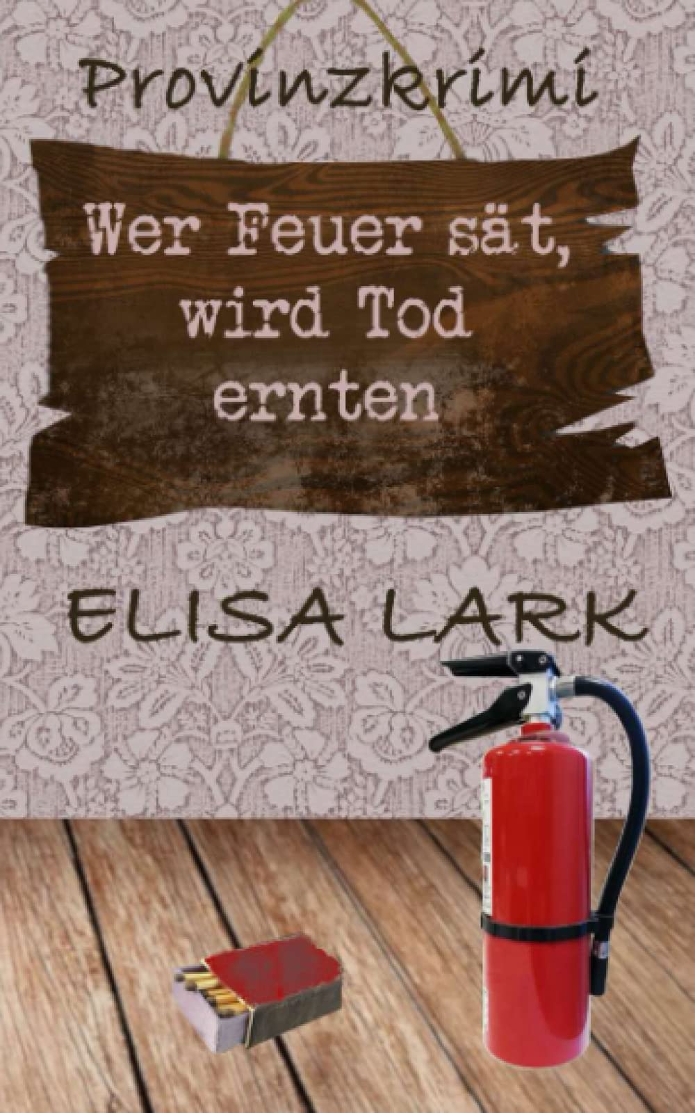 Wer Feuer sät, wird Tod ernten: Der neunte Fall für den Karl Ramsauer (Provinzkrimi) Cosy Mystery & Humour