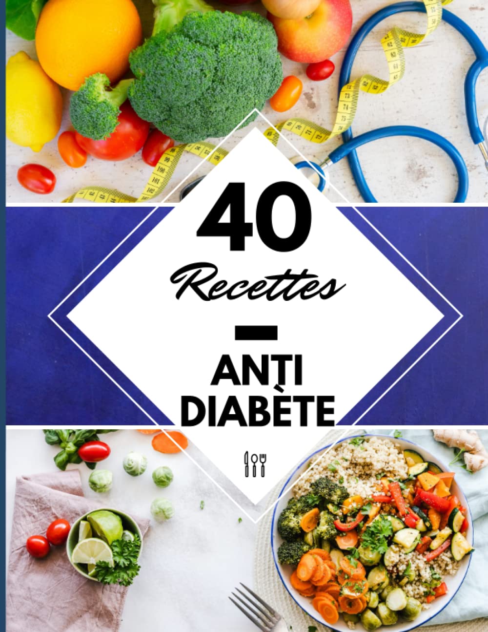 40 Recettes Anti Diabète: Un livre de recette pour diabétique – Méthode anti-diabète : un menu régime diabète type 2 facile Medicine