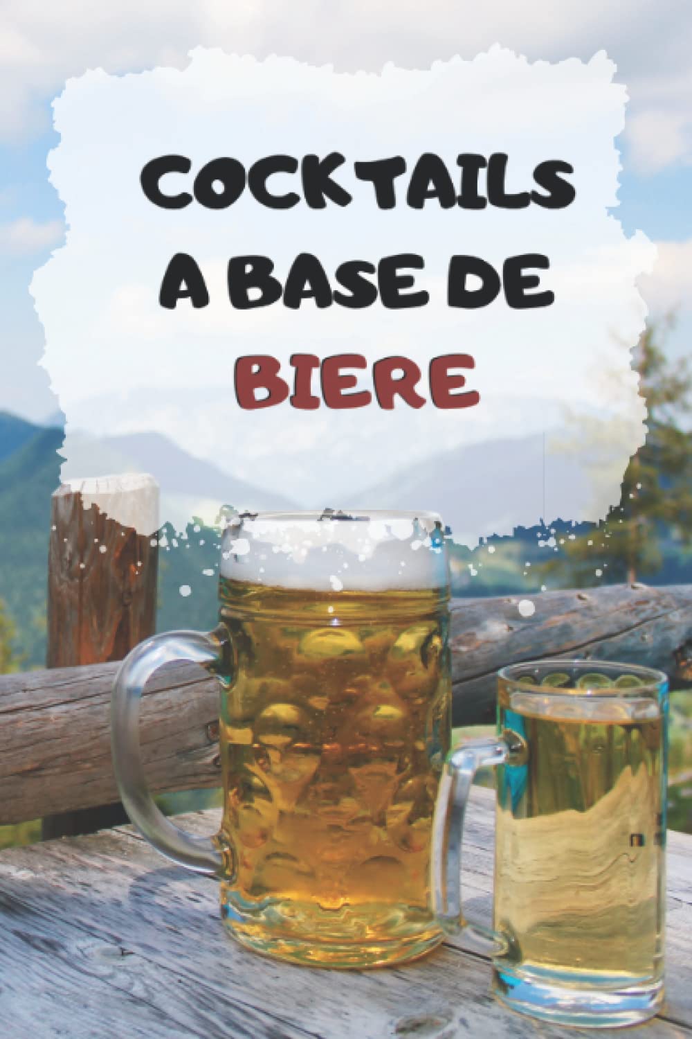 Cocktail a base de bière: Livre de recette de cocktail a base de bière pour les passionnés de bière book