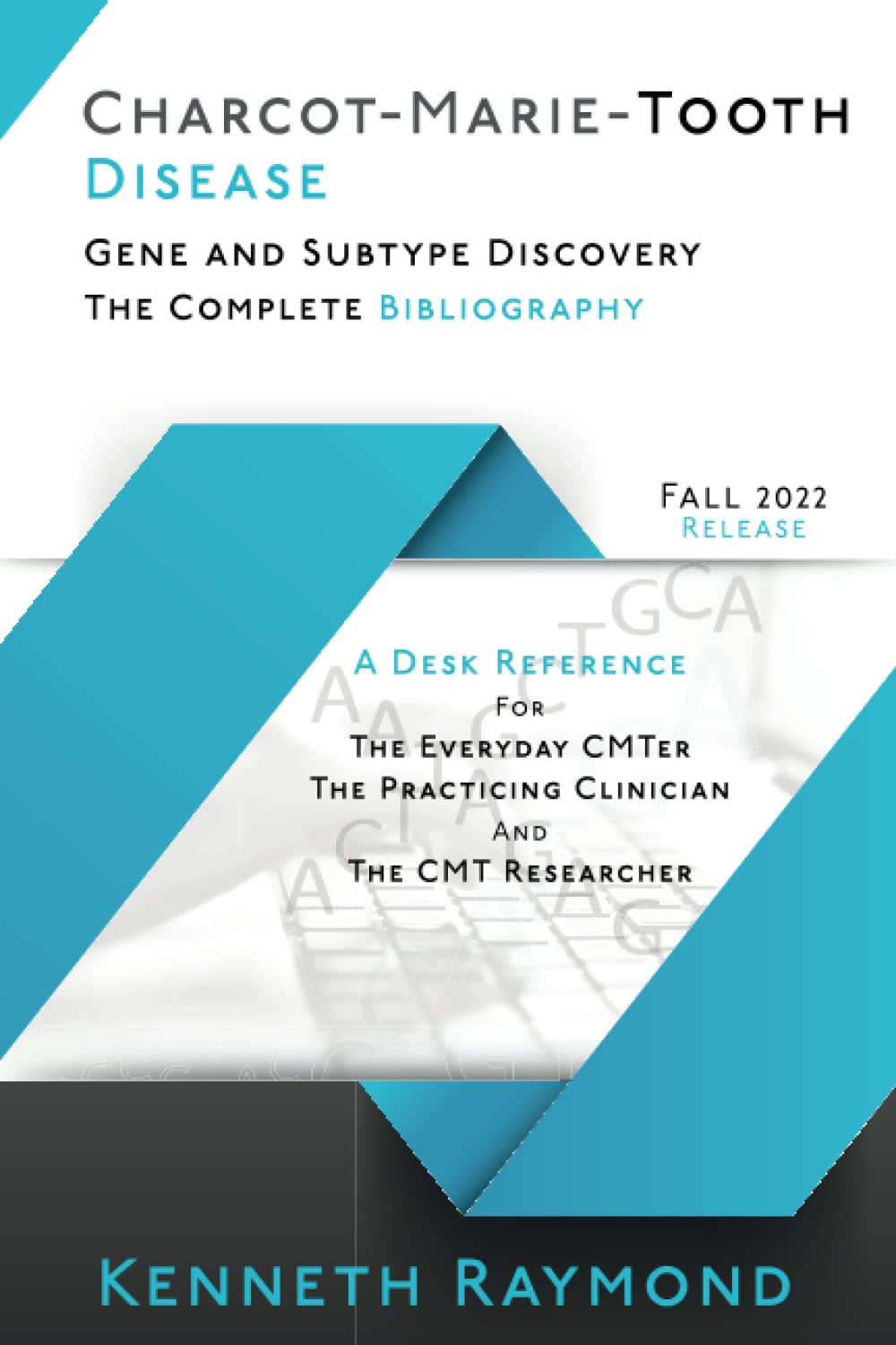 Charcot-Marie-Tooth Disease Gene and Subtype Discovery: The Complete Bibliography - Fall 2022 Release: A Desk Reference for the Everyday CMTer, the Practicing Clinician, and the CMT Researcher book