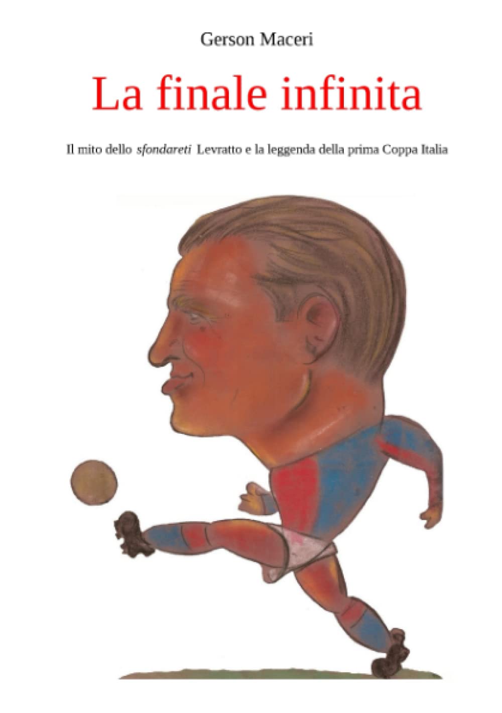 La finale infinita: Il mito dello sfondareti Levratto e la leggenda della prima Coppa Italia book