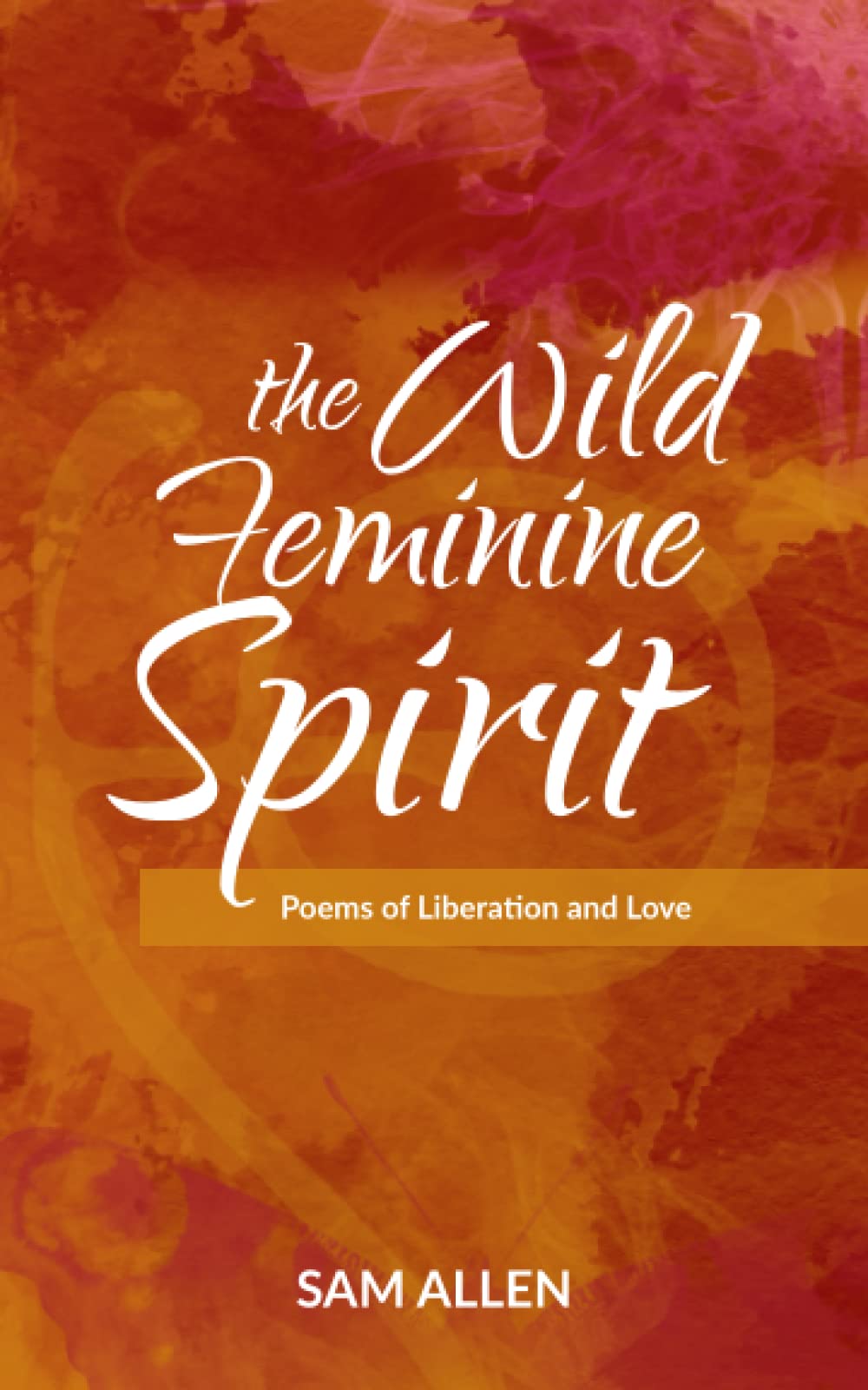 The Wild Feminine Spirit: Poems of Liberation and Love Poetry