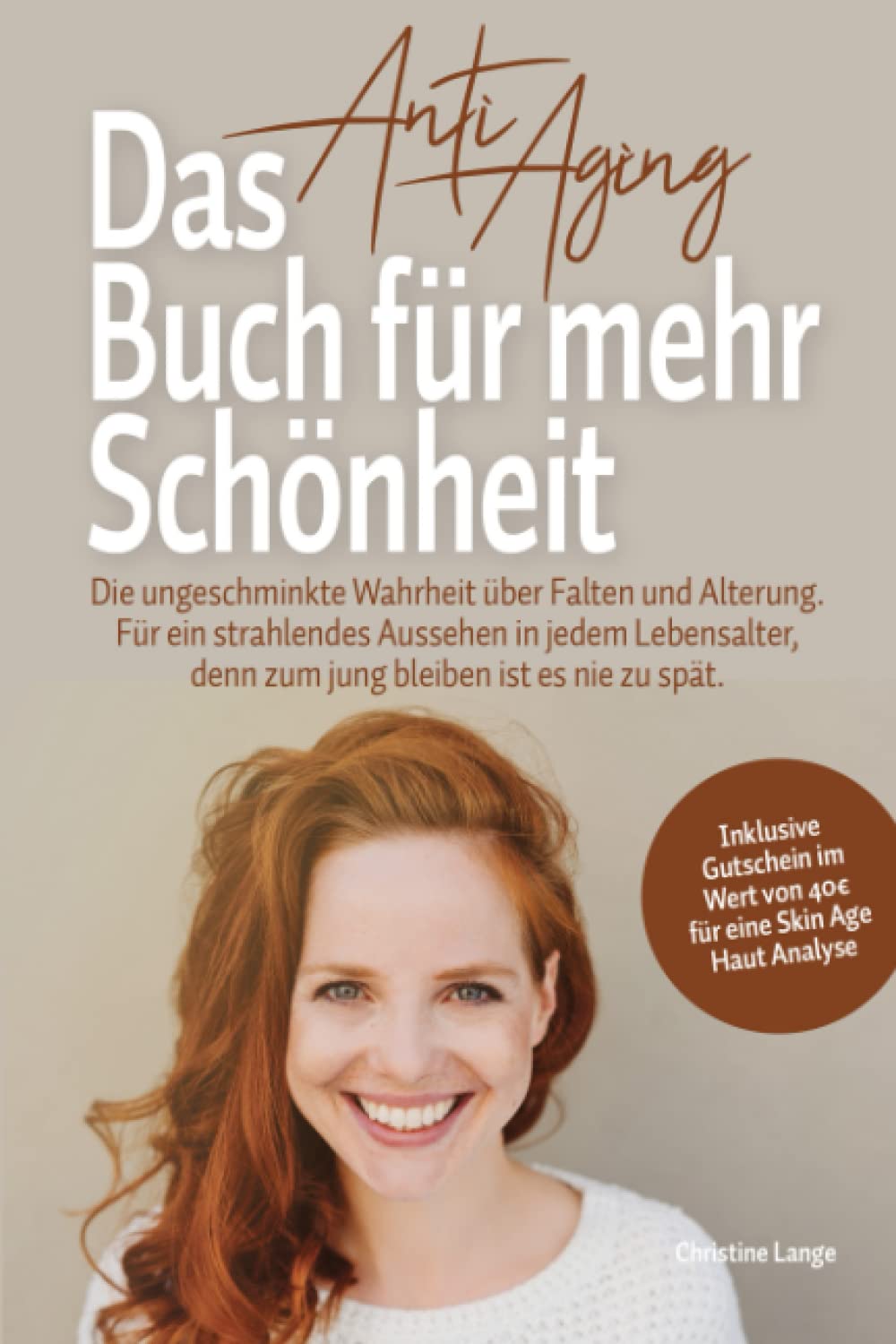 Das Anti Aging Buch für mehr Schönheit: Die ungeschminkte Wahrheit über Falten und Alterung. Für ein strahlendes Aussehen in jedem Lebensalter, denn zum jung bleiben ist es nie zu spät. Lifestyle