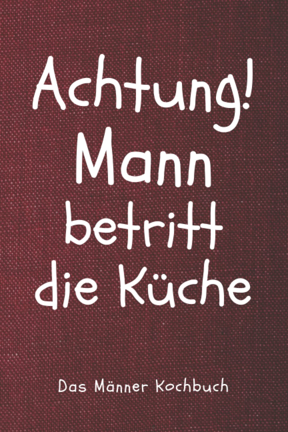 Das XXL Männer Kochbuch: Mit 150 leckeren und schmackhaften Rezepten für den Mann! Inkl. Nährwerten & Ernährungsratgeber (+ Lustige Sprüche) Cooking & Enjoying
