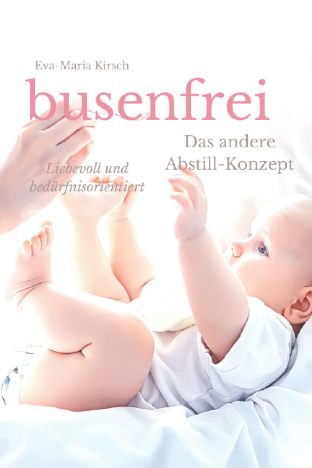 busenfrei - Abstillen Tag und Nacht: bedürfnisorientiert und liebevoll: Das andere Abstillkonzept Health, Nutrition & Fitness