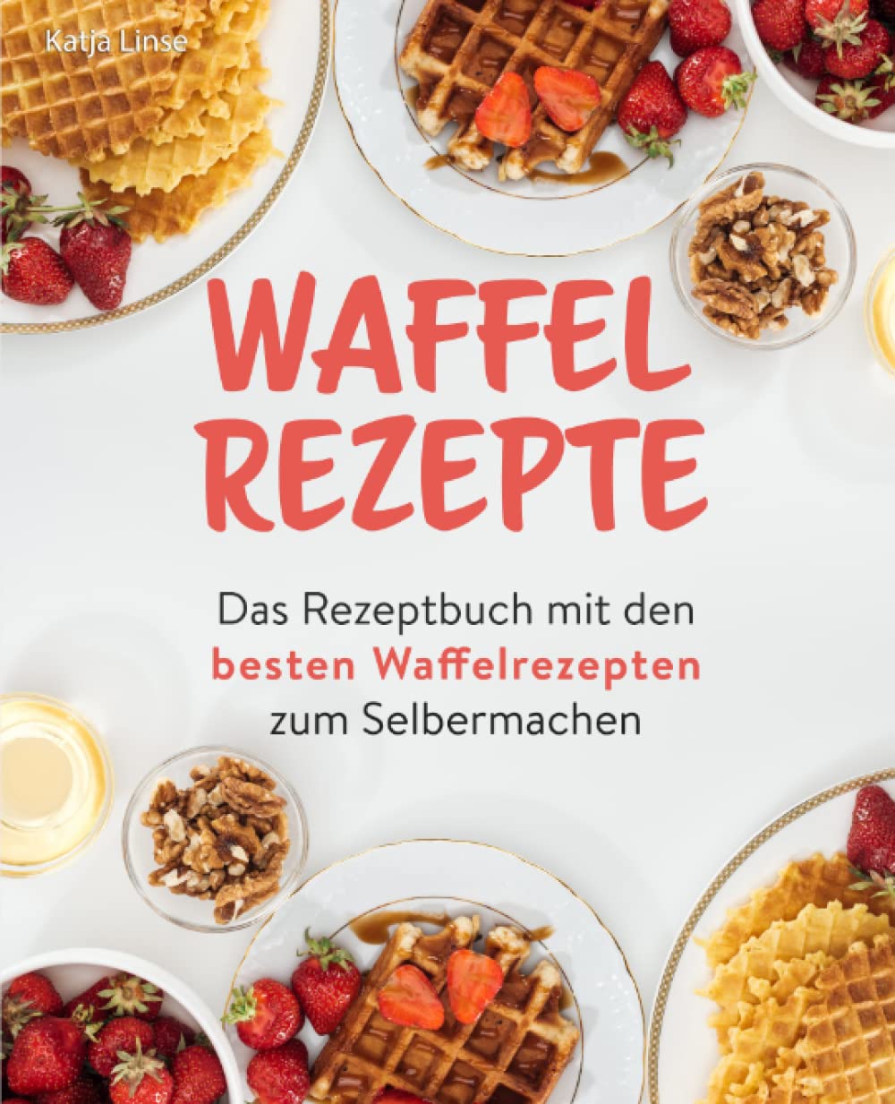 Waffel Rezepte: Das Rezeptbuch mit den besten Waffelrezepten zum Selbermachen Leisure, Home & Garden