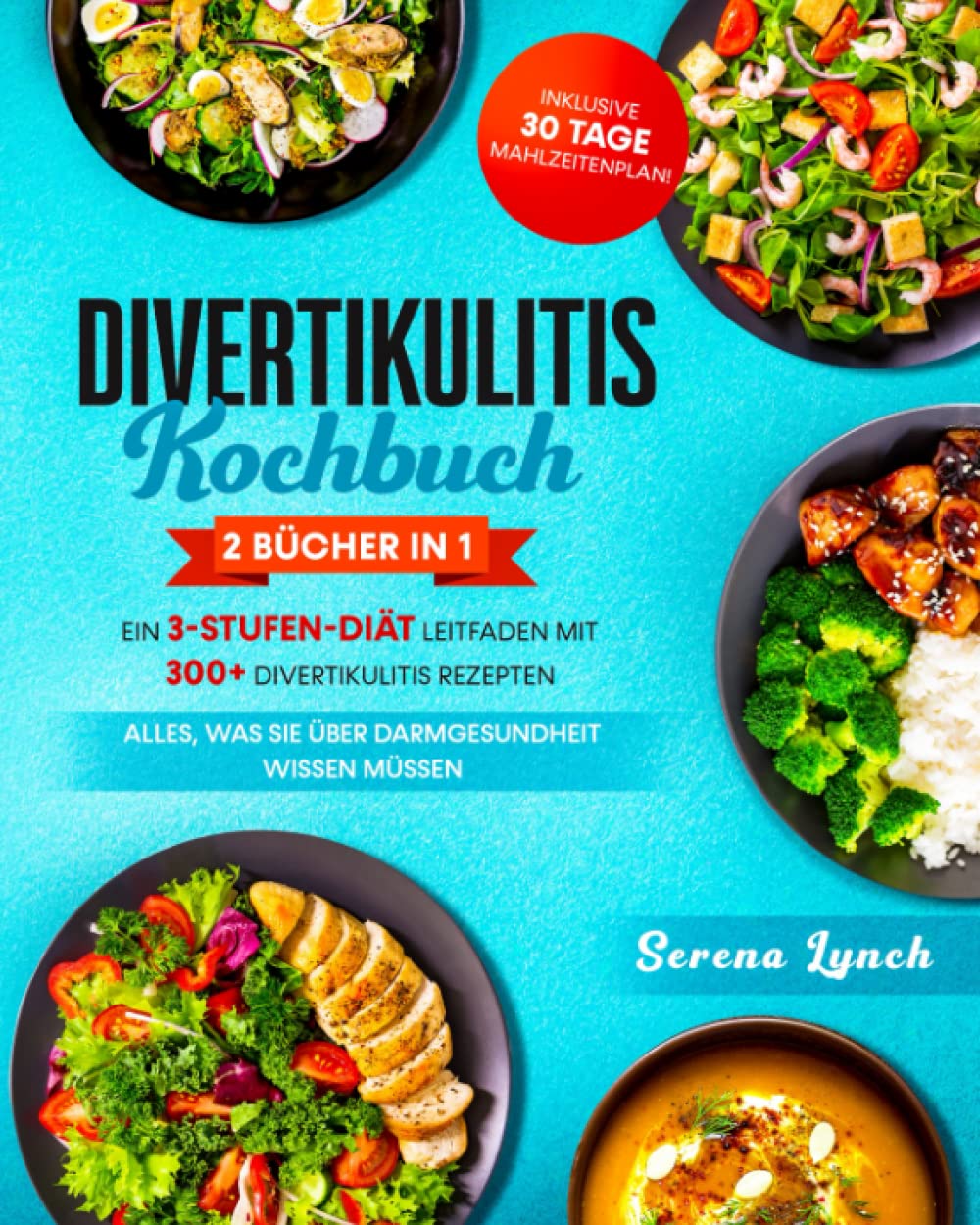 Divertikulitis Kochbuch: 2 in 1: Ein 3-Stufen-Diät-Leitfaden mit 300+ Divertikulitis Rezepten - Alles, was Sie über Darmgesundheit wissen müssen - inklusive 30-Tage-Mahlzeitenplan! Health, Nutrition & Fitness