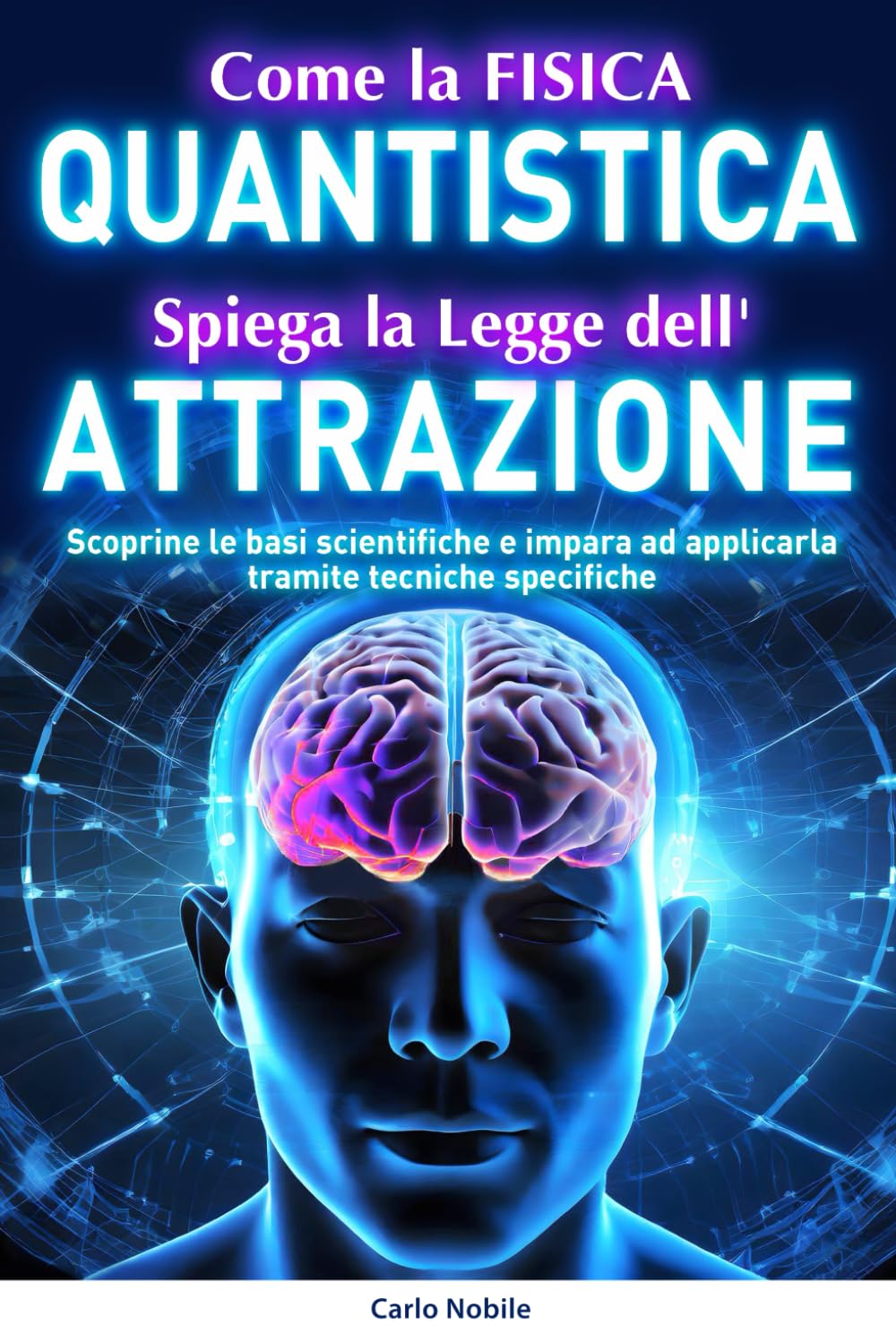 Come la Fisica Quantistica spiega la Legge dell'Attrazione: Scopri le basi scientifiche della Legge dell’Attrazione e impara ad applicarla tramite tecniche specifiche book