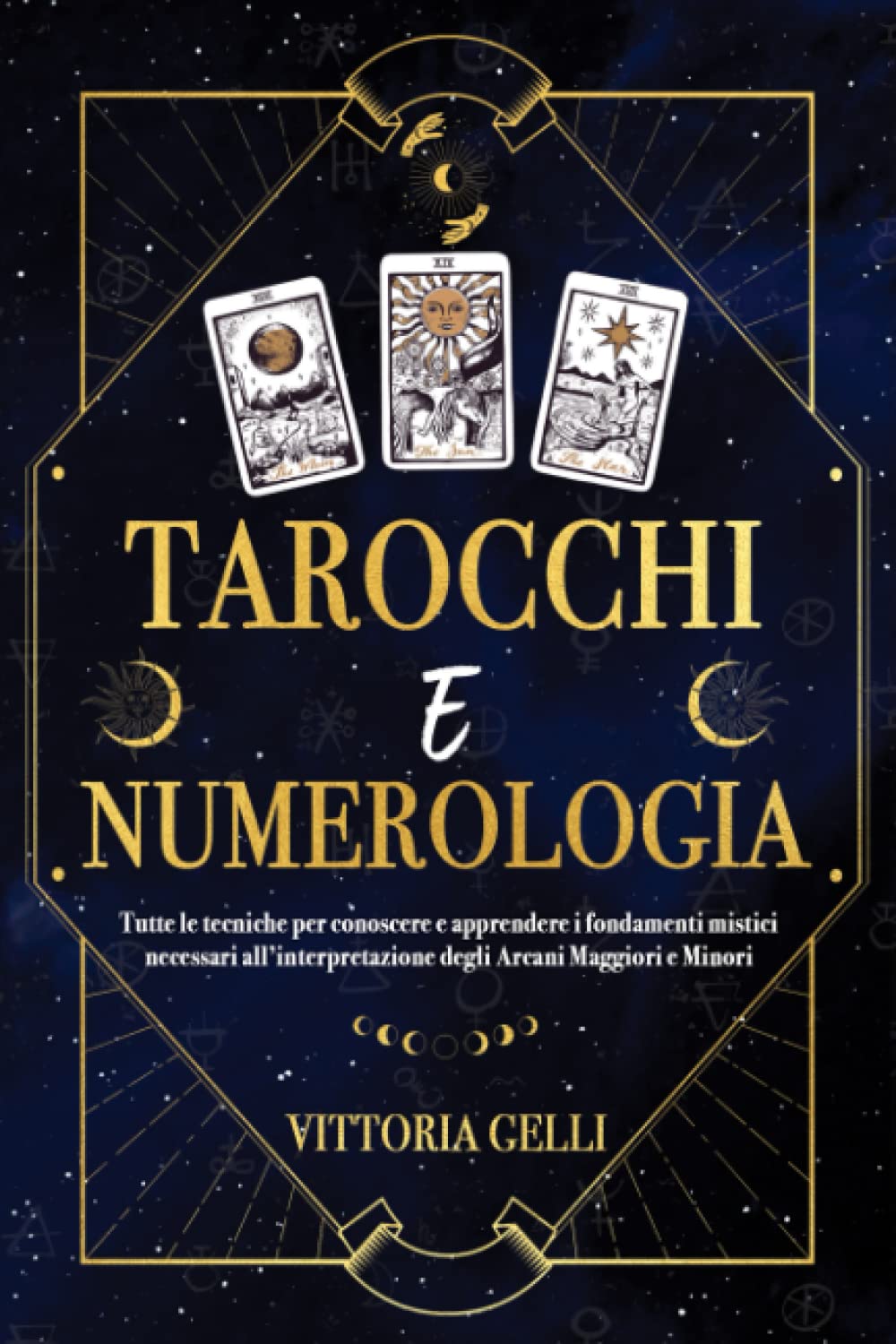 Tarocchi e Numerologia: Tutte le tecniche per conoscere e apprendere i fondamenti mistici necessari all'interpretazione degli Arcani Maggiori e Minori book