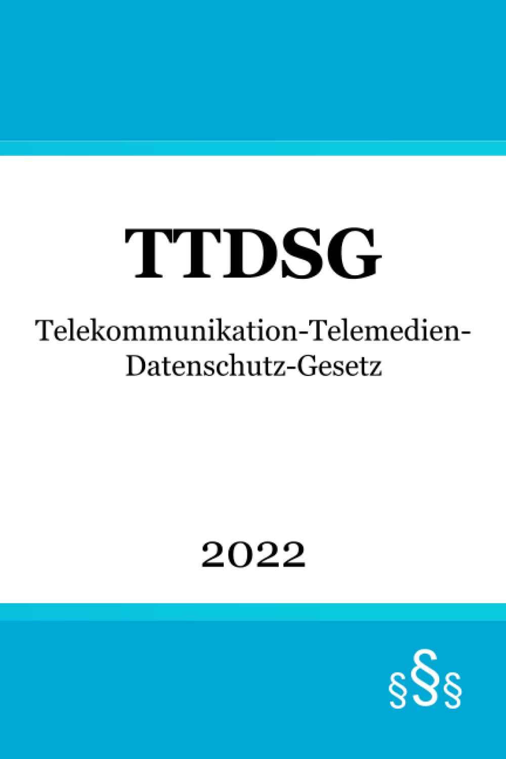 Telekommunikation-Telemedien-Datenschutz-Gesetz TTDSG: Gesetz über den Datenschutz und den Schutz der Privatsphäre in der Telekommunikation und bei Telemedien Law