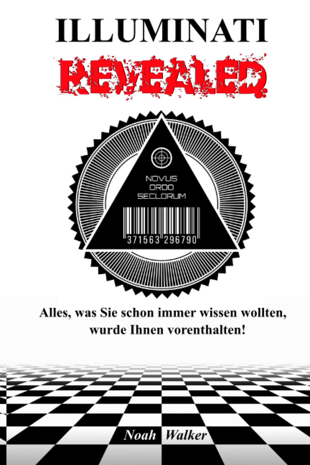 Illuminati Revealed: Alles, was Sie schon immer wissen wollten, wurde Ihnen vorenthalten! Politics & History