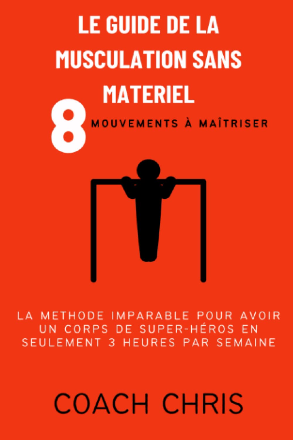 Le guide de la musculation sans matériel - 8 mouvements à maîtriser: La méthode imparable pour avoir un corps de super-héros en seulement 3 heures par semaine book