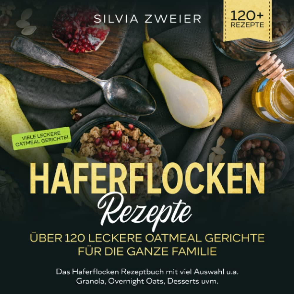 Haferflocken Rezepte – Über 120 leckere Oatmeal Gerichte für die ganze Familie: Das Haferflocken Rezeptbuch mit viel Auswahl u.a. Granola, Overnight Oats, Desserts uvm. Arts & Music