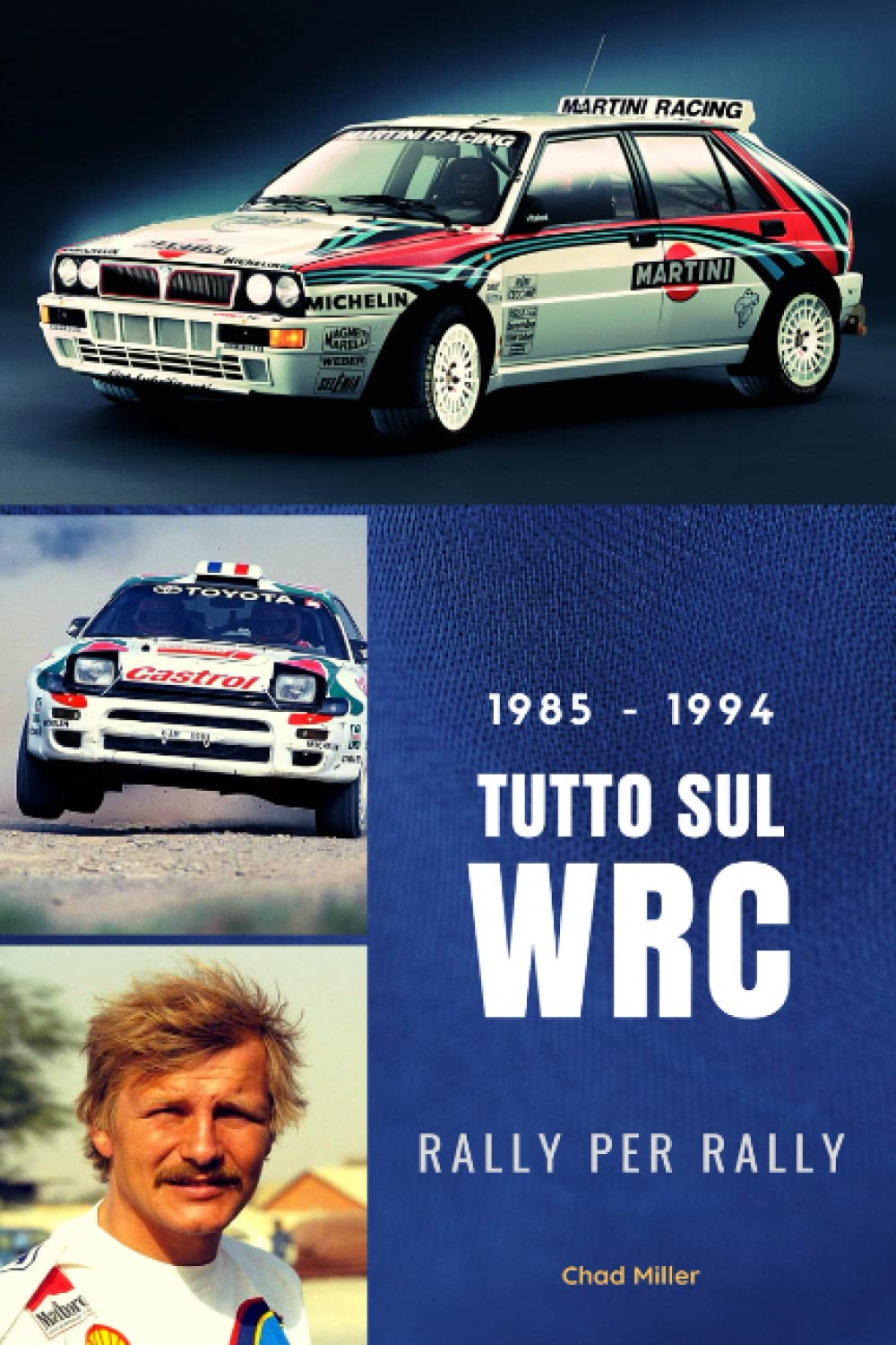 1985-1994 TUTTO SUL WRC RALLY PER RALLY: La storia del Campionato del Mondo Rally tra il 1985 e il 1994 per godersi la Peugeot 205 Turbo, la Lancia ... Carlos Sainz, Didier Auriol, Colin McRae... Business & Technology