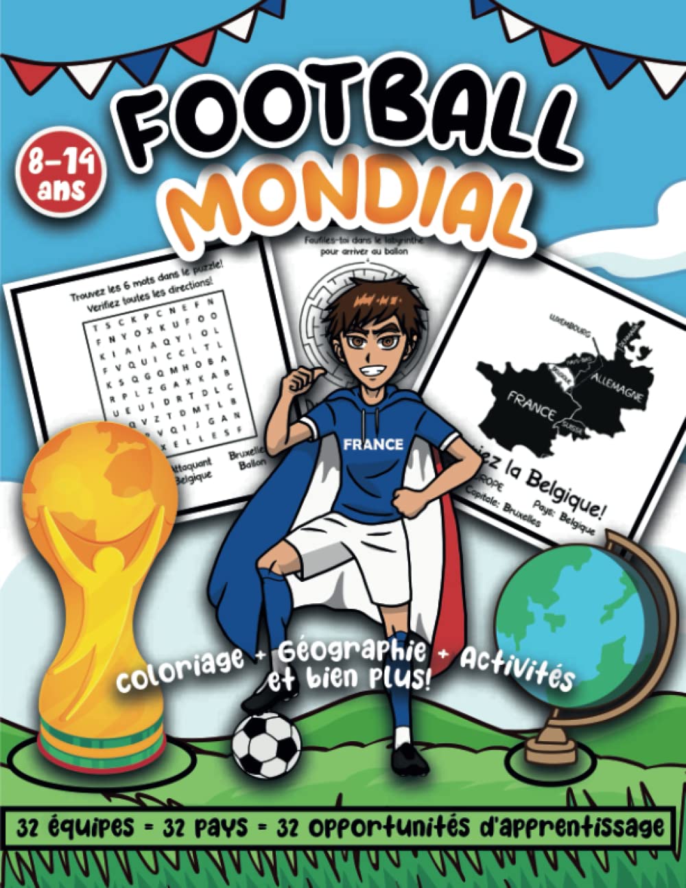 Football Mondial: Coloriage Géographie et Activités Pour Enfant de 8 à 14 ans! 32 équipes qualifiées 32 opportunités d'apprentissage book
