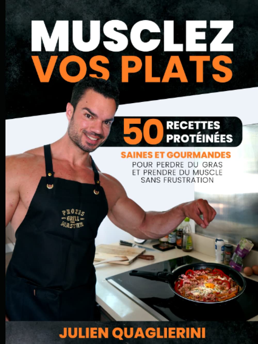 MUSCLEZ VOS PLATS AVEC JULIEN Q: 50 recettes saines et délicieuses pour perdre du gras et prendre du muscle sans frustration Health, Nutrition & Fitness