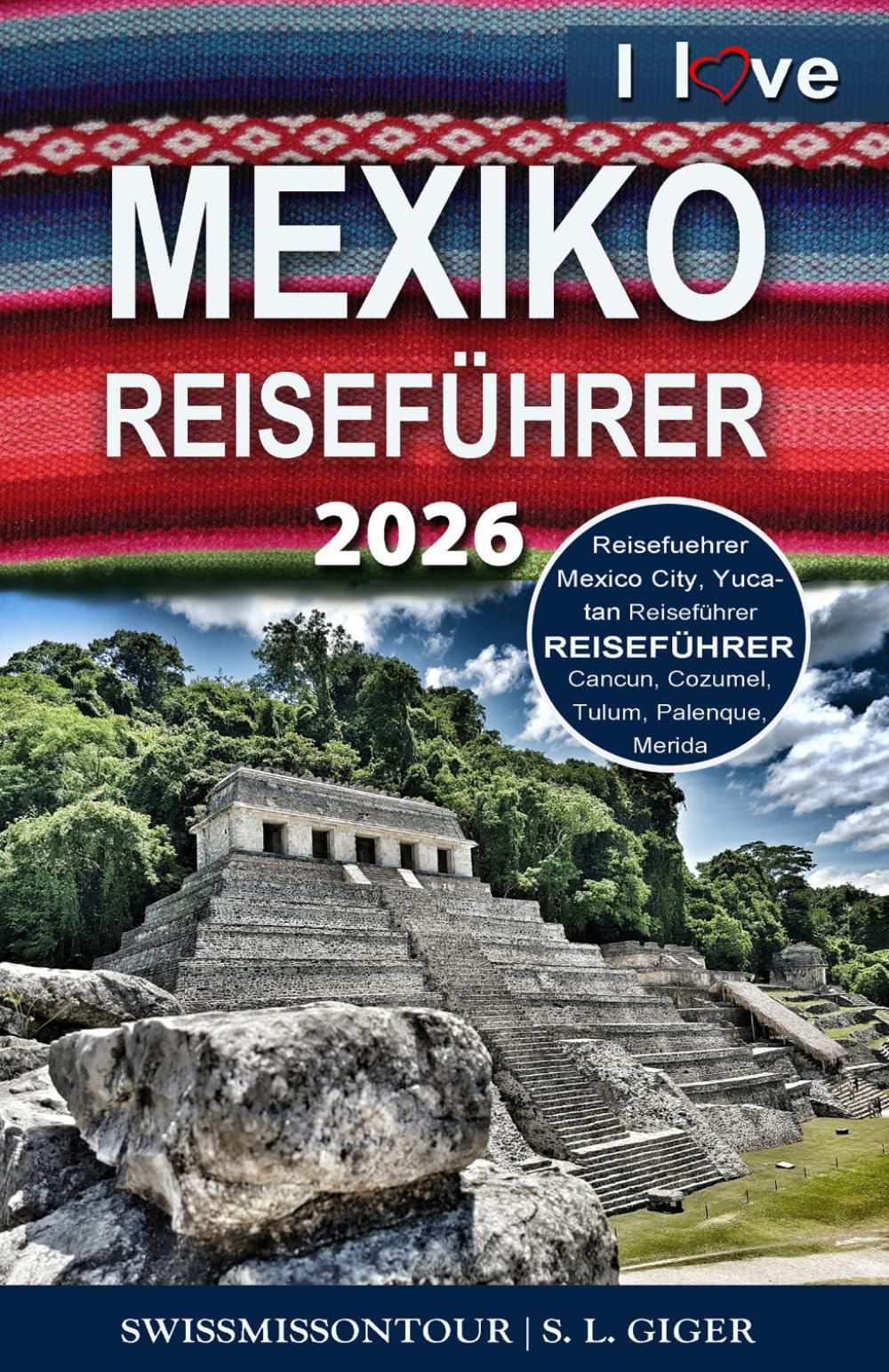 Mexiko Reiseführer (mit Farbfotos): Reisefuehrer Mexico City Guide, Yucatan Reiseführer, Cancun, Cozumel, Tulum, Merida, Palenque, Mexiko City (Swissmissontour Reiseführer) Travel Guides