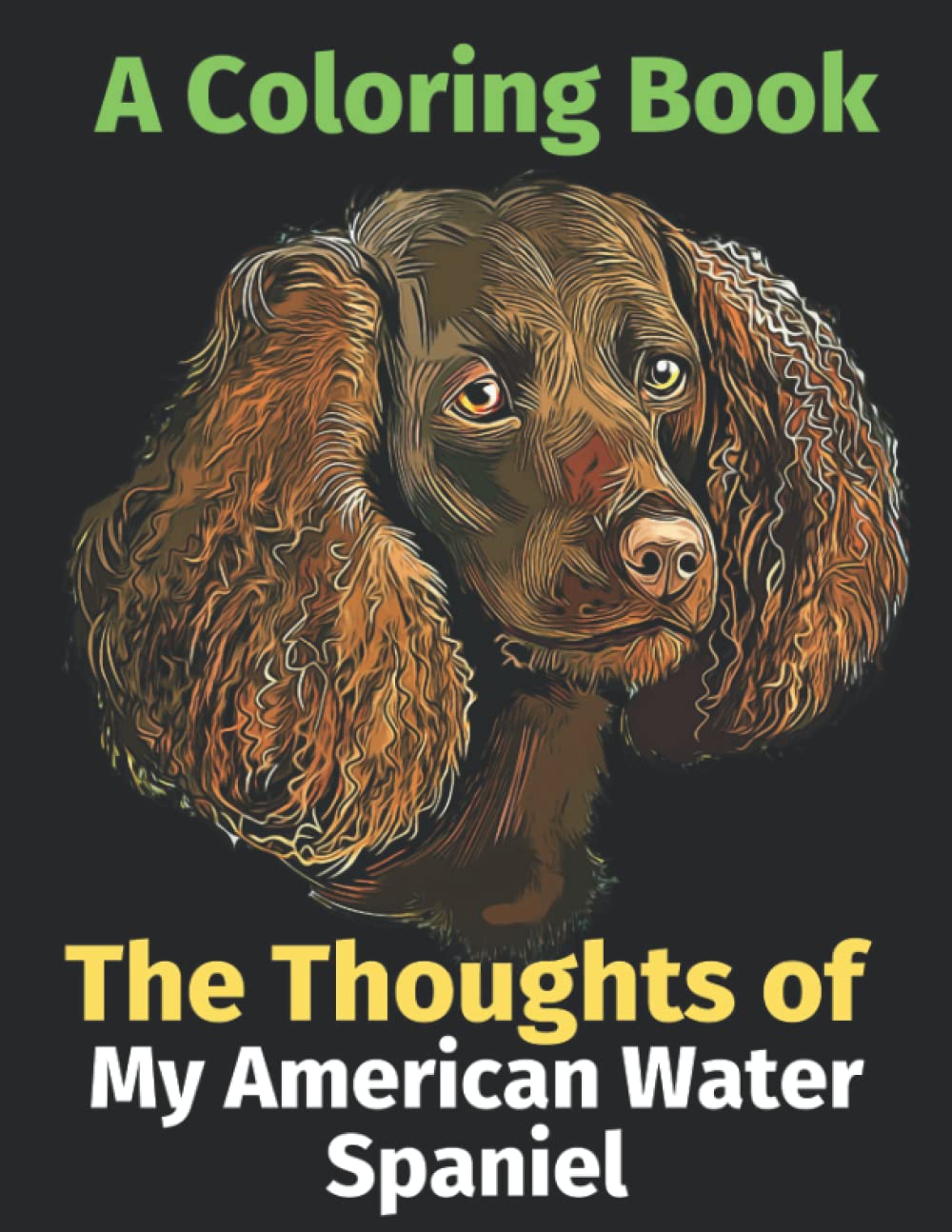 The Thoughts of My American Water Spaniel: A Coloring Book Pets
