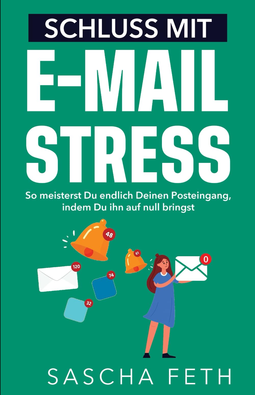 Schluss mit E-Mail-Stress: Inbox Zero: So meisterst Du endlich Deinen Posteingang, indem Du ihn auf null bringst. Business, Finance & Career