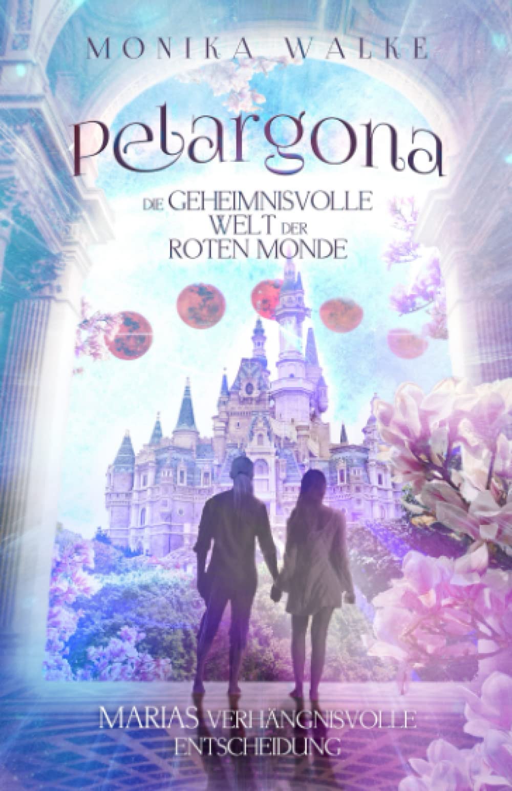 Mitreißende Romantasy | Pelargona: Die geheimnisvolle Welt der roten Monde. Marias verhängnisvolle Entscheidung | Ein Fantasy Liebesroman - nicht von dieser Welt! (Planet der roten Monde, Band 1) Drama