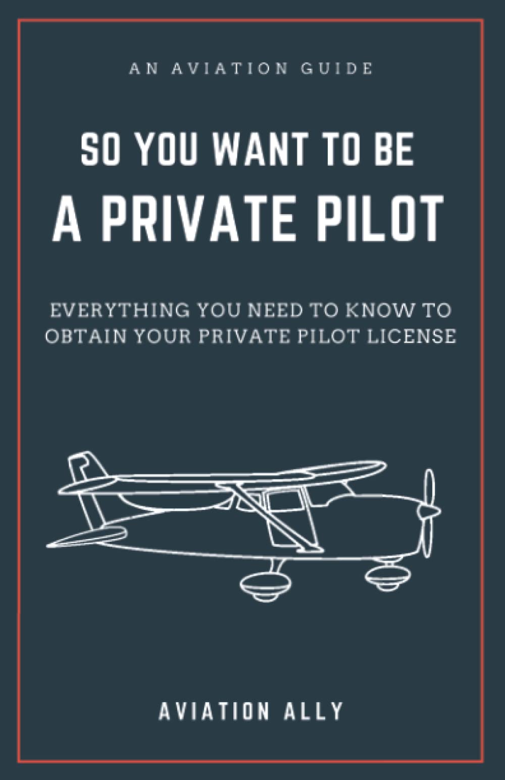 So You Want to be a Private Pilot: Everything You Need to Know to Obtain Your Private Pilot License Reference Books