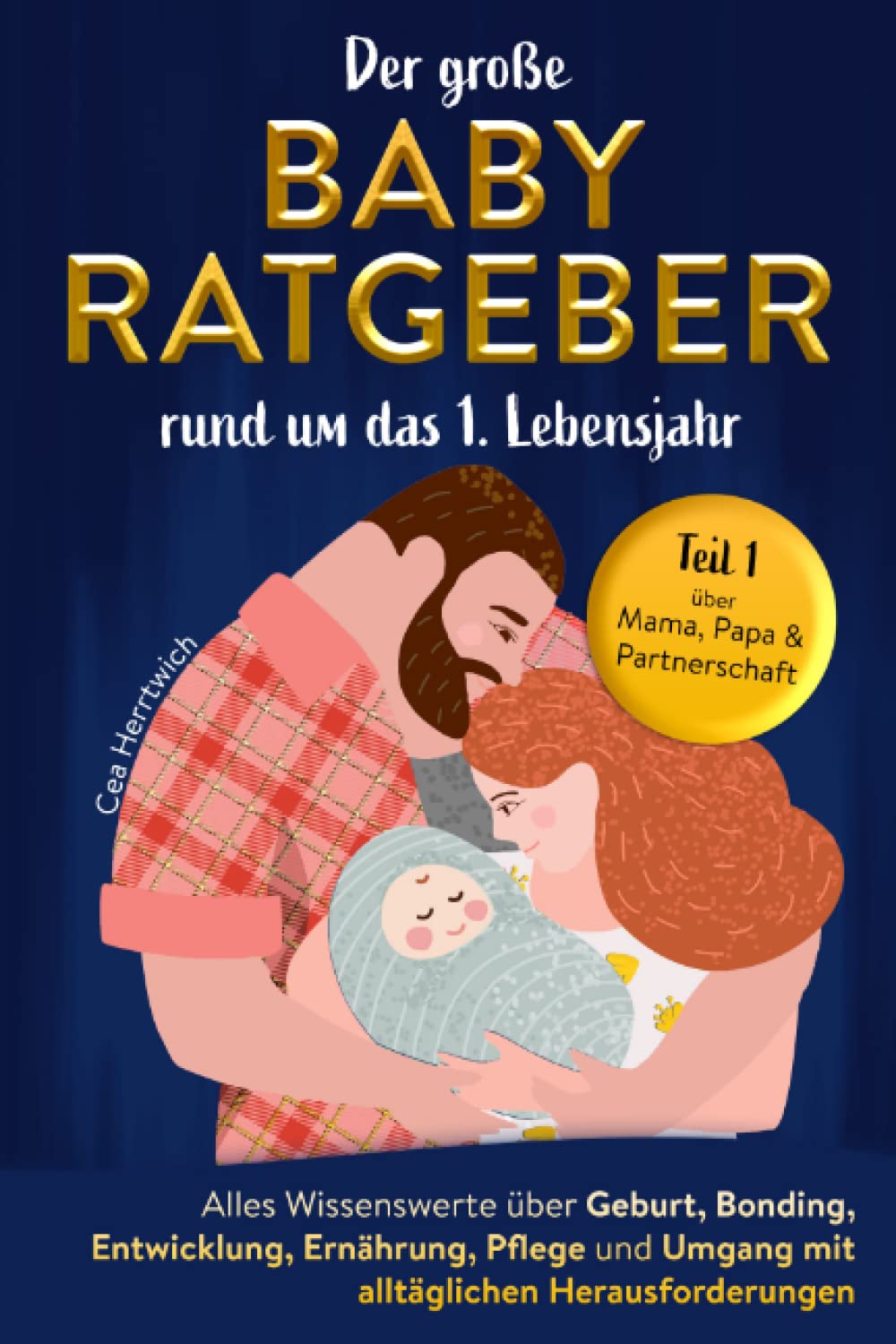 Der große Babyratgeber rund um das 1. Lebensjahr: Alles Wissenswerte über Geburt, Bonding, Entwicklung, Ernährung, Pflege und Umgang mit alltäglichen Herausforderungen Parents & Children